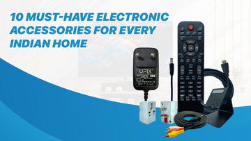 10 Must-Have Electronic Accessories for Every Indian Home