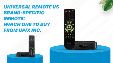 Universal Remote vs Brand-Specific Remote: Which One to Buy From Upix Inc.