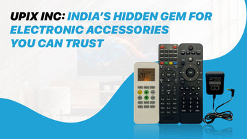 Upix Inc: India’s Hidden Gem for Electronic Accessories You Can Trust