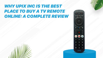 Why Upix Inc is the Best Place to Buy a TV Remote Online: A Complete Review